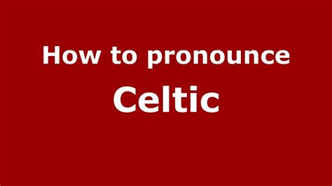 how to you pronounce celtic.